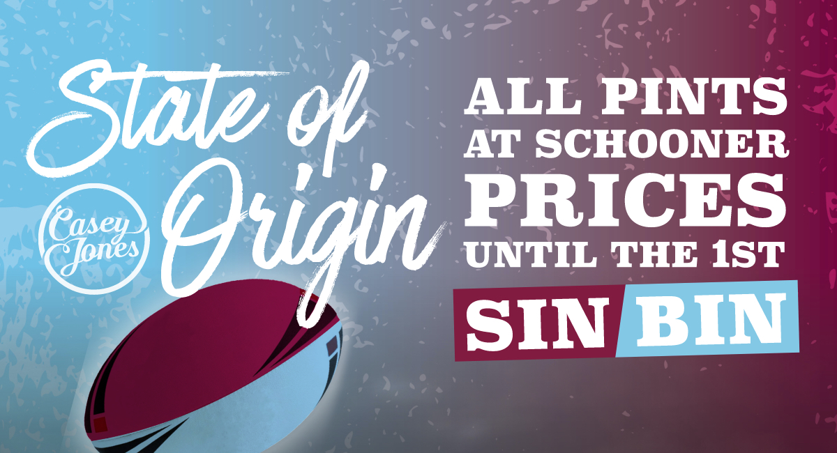 In the spirit of State of Origin, all pints are now at schooner prices—only until the 1st of July. Only at Casey Jones.